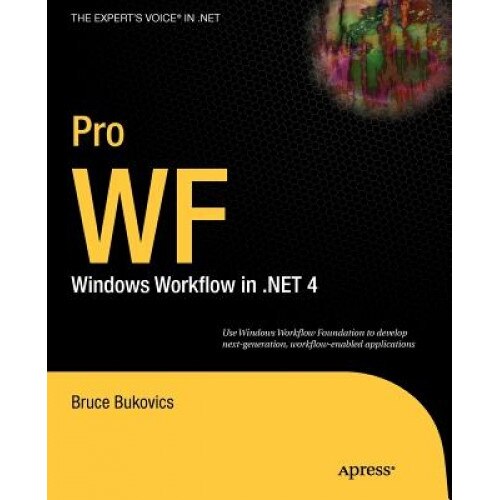 Pro WF: Windows Workflow in .NET 4 - Bruce Bukovics