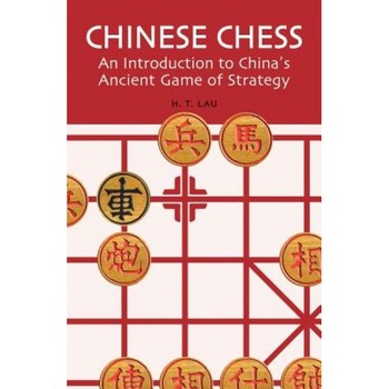 Chinese Chess: An Introduction to China's Ancient Game of Strategy, H. T. Lau Chinese Chess: An Introduction to China's Ancient Game of Strategy, H. T. Lau