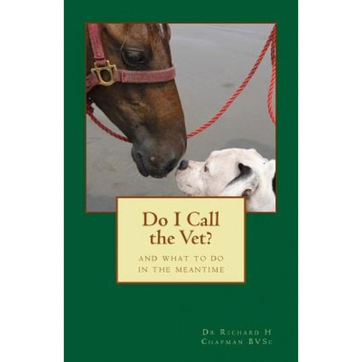 Do I Call the Vet?: And What to Do in the Meantime, Dr Richard H. Chapman Bvsc (Author)
