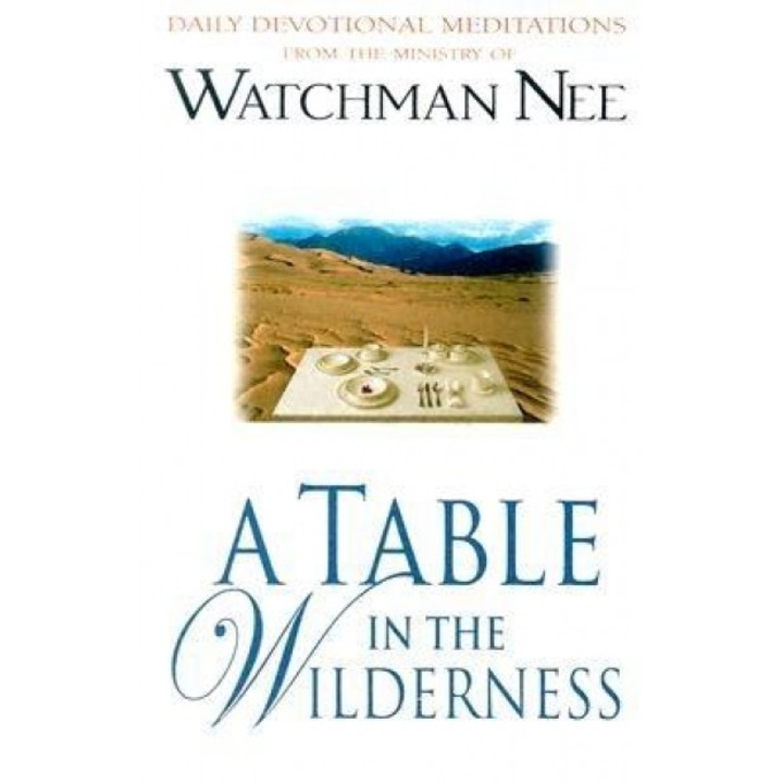 A Table in the Wilderness: Daily Devotional Meditations from the Ministry of Watchman Nee, Watchman Nee