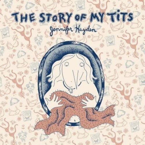 The Story of My Tits, Jennifer Hayden (Author)