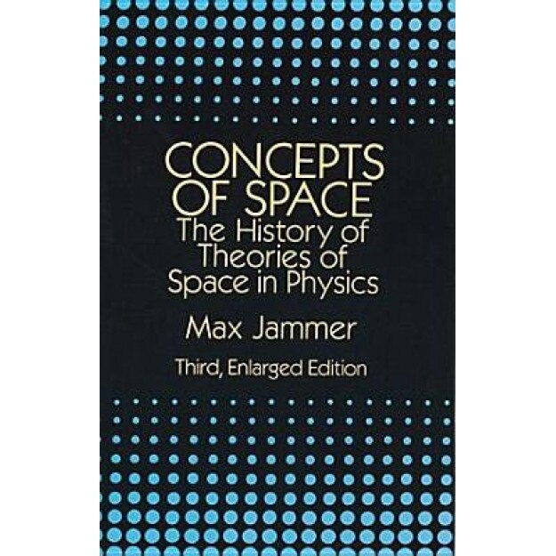 Concepts of Space: The History of Theories of Space in Physics: Third, Enlarged Edition, Max Jammer (Author)