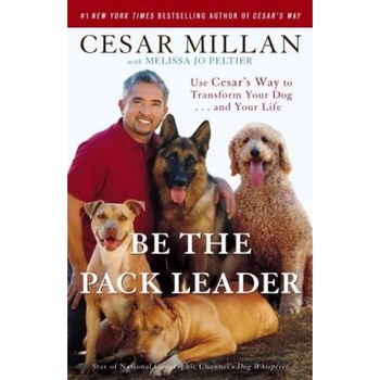 Be the Pack Leader: Use Cesar's Way to Transform Your Dog... and Your Life, Cesar Millan (Author) Be the Pack Leader: Use Cesar's Way to Transform Your Dog... and Your Life, Cesar Millan (Author)
