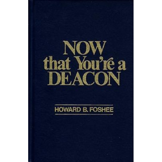 Now That You're a Deacon, Howard B. Foshee