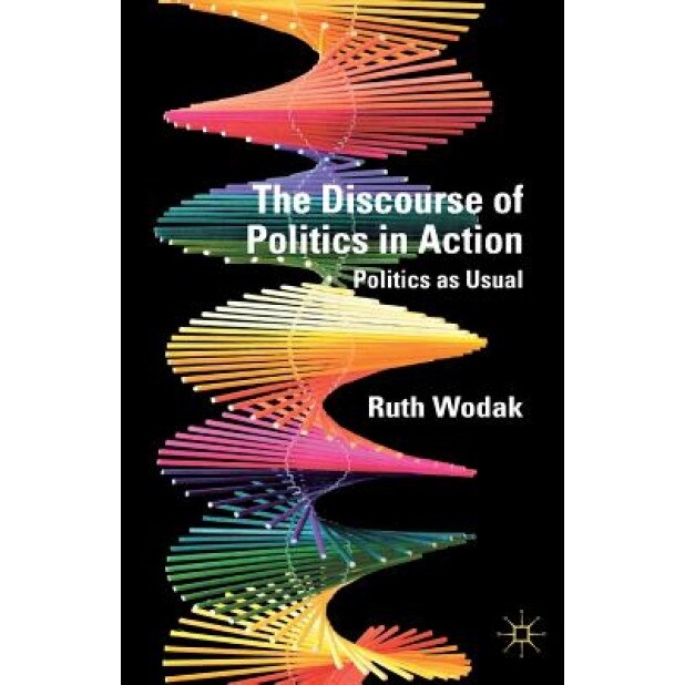 The Discourse of Politics in Action: Politics as Usual, Ruth Wodak (Author)