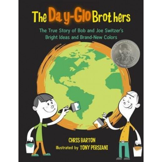 The Day-Glo Brothers: The True Story of Bob and Joe Switzer's Bright Ideas and Brand-New Colors, Chris Barton