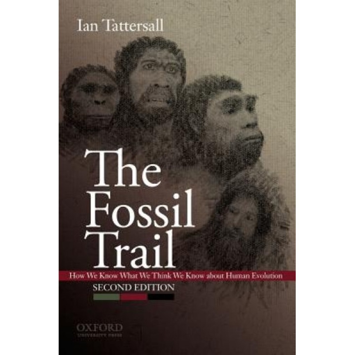 The Fossil Trail: How We Know What We Think We Know about Human Evolution, Ian Tattersall (Author)