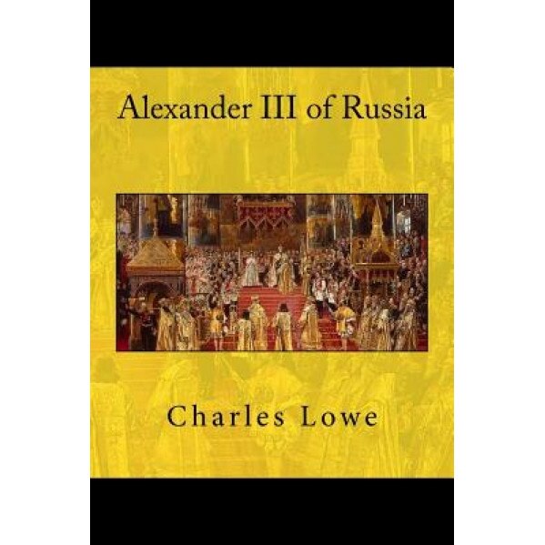 Alexander III of Russia, Charles Lowe (Author)