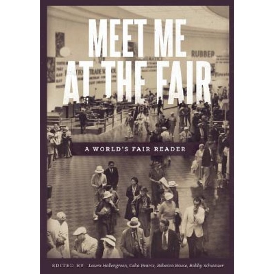 Meet Me at the Fair: A World's Fair Reader, Celia Pearce (Author)