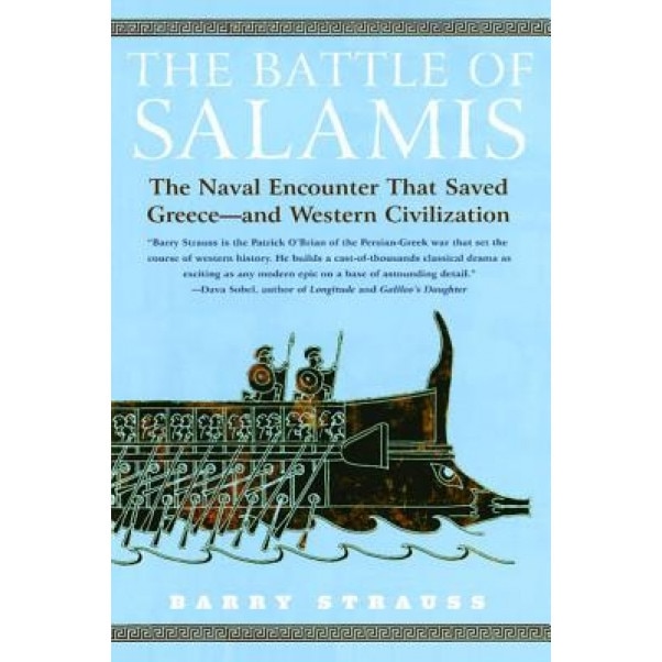 The Battle of Salamis: The Naval Encounter That Saved Greece -- And Western Civilization, Barry Strauss