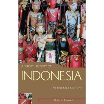 A Short History of Indonesia: The Unlikely Nation?, Colin Brown (Author) A Short History of Indonesia: The Unlikely Nation?, Colin Brown (Author)