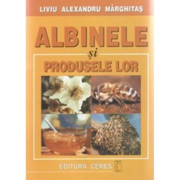 Albinele Si Produsele Lor - Liviu Alexandru Marghitas