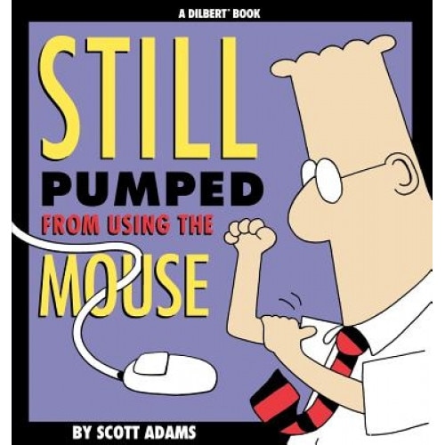 Still Pumped from Using the Mouse, Scott Adams (Author)