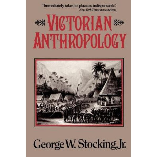 Victorian Anthropology, George W., Jr. Stocking (Author)