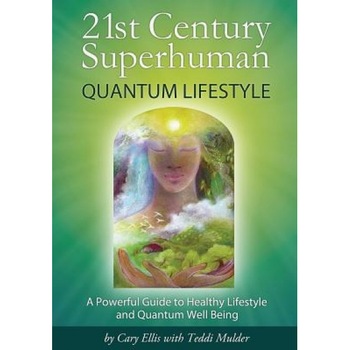 21st Century Superhuman: Quantum Lifestyle: A Powerful Guide to Healthy Lifestyle and Quantum Well-Being, Cary D. Ellis (Author) 21st Century Superhuman: Quantum Lifestyle: A Powerful Guide to Healthy Lifestyle and Quantum Well-Being, Cary D. Ellis (Author)