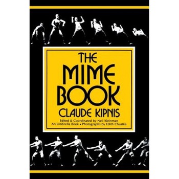 The Mime Book: A Comprehensive Guide to Mime, Claude Kipnis The Mime Book: A Comprehensive Guide to Mime, Claude Kipnis