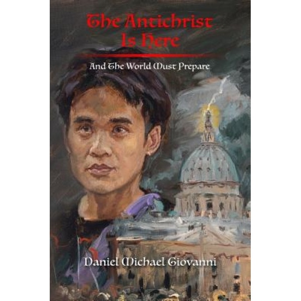 The Antichrist Is Here: And the World Must Prepare, Daniel Michael Giovanni (Author)