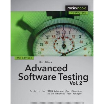 Advanced Software Testing - Vol. 2: Guide to the Istqb Advanced Certification as an Advanced Test Manager - Rex Black (Author) Advanced Software Testing - Vol. 2: Guide to the Istqb Advanced Certification as an Advanced Test Manager - Rex Black (Author)