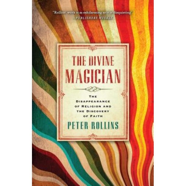 The Divine Magician: The Disappearance of Religion and the Discovery of Faith, Peter Rollins (Author)