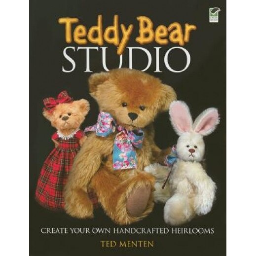 Teddy Bear Studio: Create Your Own Handcrafted Heirlooms, Ted Menten (Author)