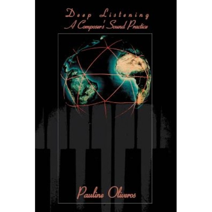 Deep Listening: A Composer's Sound Practice, Pauline Oliveros (Author)