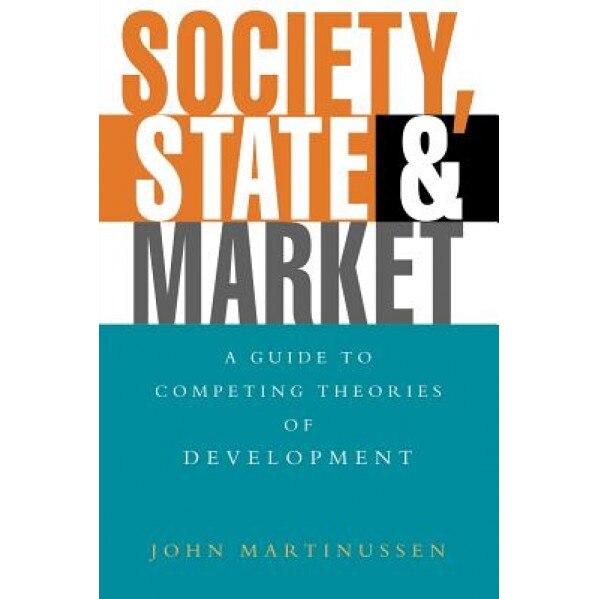 Society, State and Market: A Guide to Competing Theories of Development - John Martinussen (Author)