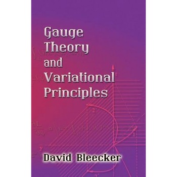 Gauge Theory and Variational Principles, David Bleecker Gauge Theory and Variational Principles, David Bleecker