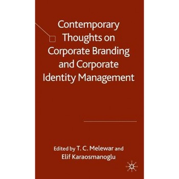 Contemporary Thoughts on Corporate Branding and Corporate Identity Management, T. C. Melewar (Editor) Contemporary Thoughts on Corporate Branding and Corporate Identity Management, T. C. Melewar (Editor)