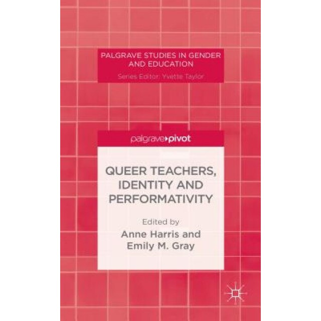 Queer Teachers, Identity and Performativity, Anne Harris (Editor)