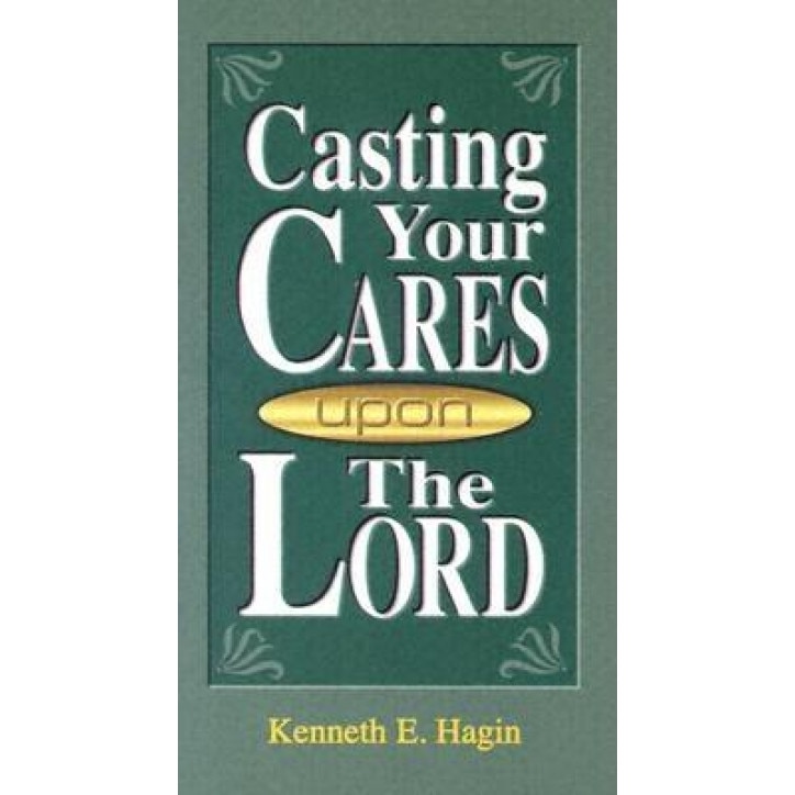 Casting Your Cares Upon Lord, Kenneth E. Hagin