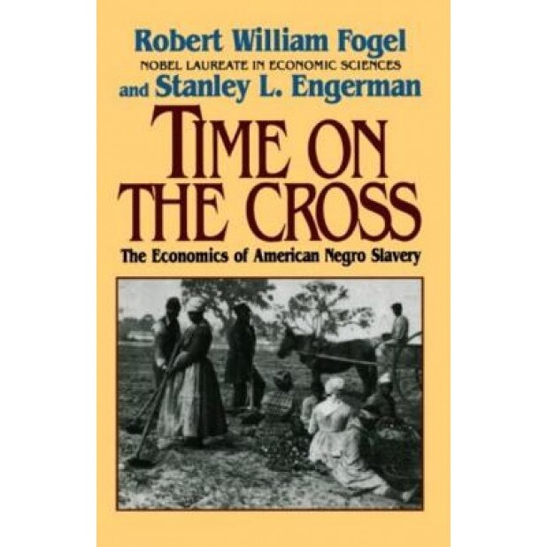 Time on the Cross: The Economics of American Slavery, Robert William Fogel