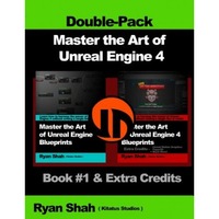 Master the Art of Unreal Engine 4 - Blueprints - Double Pack #1: Book #1 and Extra Credits - HUD, Blueprint Basics, Variables, Paper2d, Unreal Motion - Ryan Shah (Author)