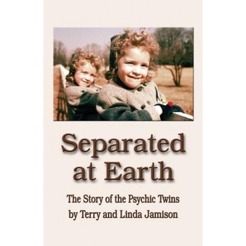 Separated at Earth: The Story of the Psychic Twins, Terry Jamison, Linda Jamison Separated at Earth: The Story of the Psychic Twins, Terry Jamison, Linda Jamison