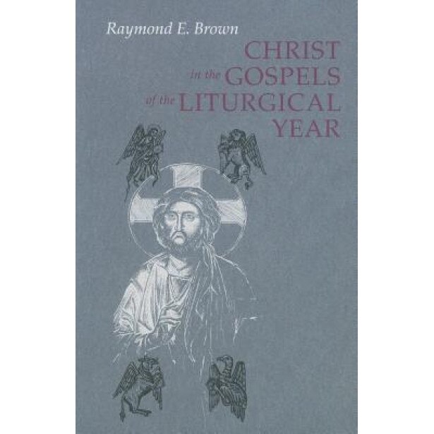 Christ in the Gospels of the Liturgical Year, Raymond Edward Brown (Author)