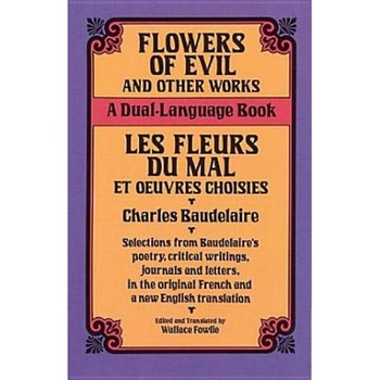 Flowers of Evil and Other Works: A Dual-Language Book, Charles P. Baudelaire Flowers of Evil and Other Works: A Dual-Language Book, Charles P. Baudelaire