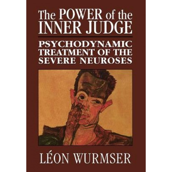 The Power of the Inner Judge: Psychodynamic Treatment of the Severe Neuroses - Leon Wurmser (Author)