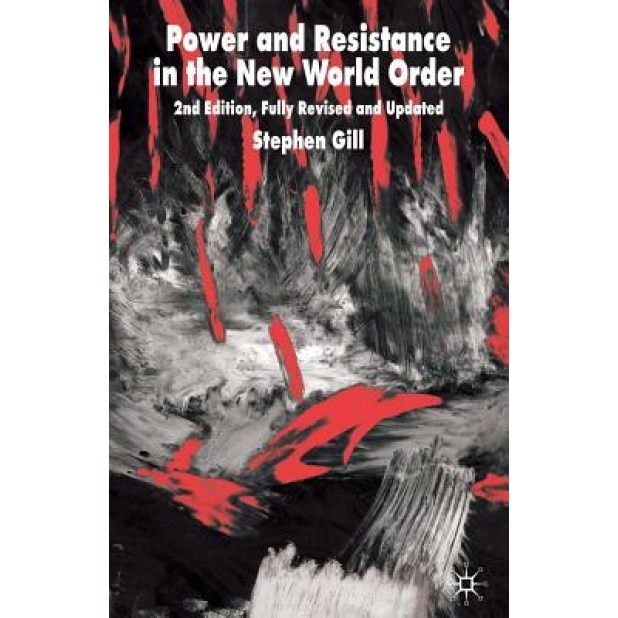 Power and Resistance in the New World Order, Stephen Gill (Author)