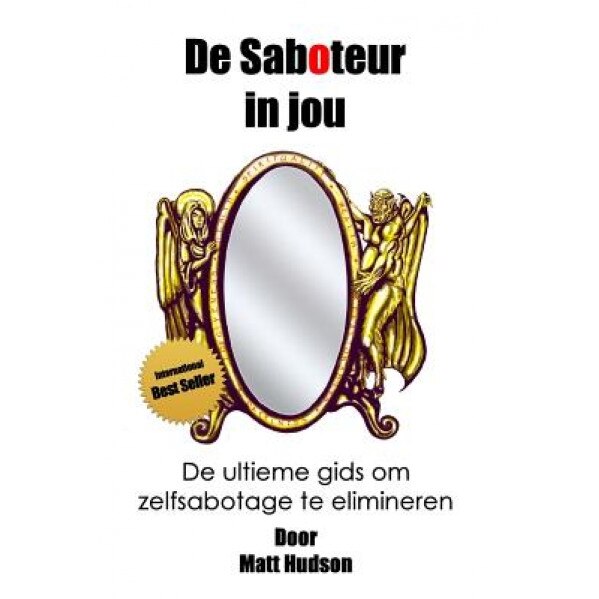 De Saboteur in Jou: de Ultieme Gids Om Zelfsabotage Te Elimineren - Matt Hudson (Author)