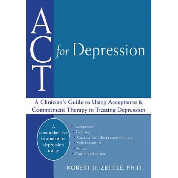 ACT for Depression: A Clinician's Guide to Using Acceptance and Commitment Therapy in Treating Depression - Robert D. Zettle (Author)