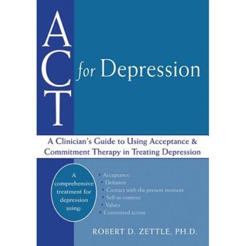 ACT for Depression: A Clinician's Guide to Using Acceptance and Commitment Therapy in Treating Depression - Robert D. Zettle (Author) ACT for Depression: A Clinician's Guide to Using Acceptance and Commitment Therapy in Treating Depression - Robert D. Zettle (Author)