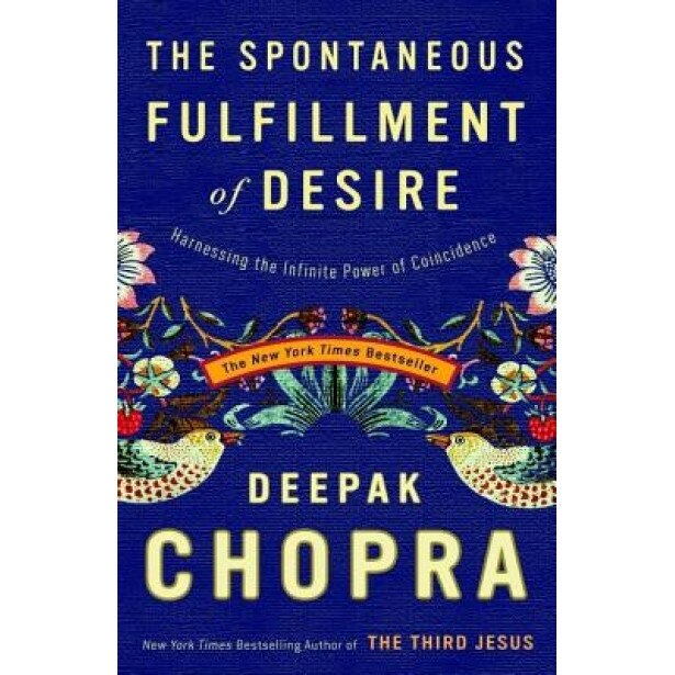 The Spontaneous Fulfillment of Desire: Harnessing the Infinite Power of Coincidence, Deepak Chopra