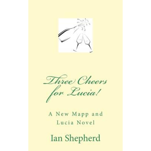 Three Cheers for Lucia!: A New Mapp and Lucia Novel, MR Ian Shepherd (Author)