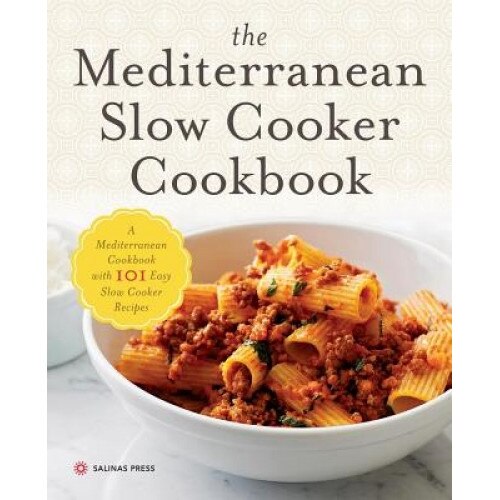 Mediterranean Slow Cooker Cookbook: A Mediterranean Cookbook with 101 Easy Slow Cooker Recipes, Salinas Press (Author)