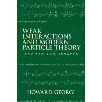 Weak Interactions and Modern Particle Theory, Howard Georgi Weak Interactions and Modern Particle Theory, Howard Georgi