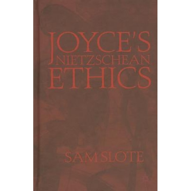 Joyce's Nietzschean Ethics, Sam Slote (Author)