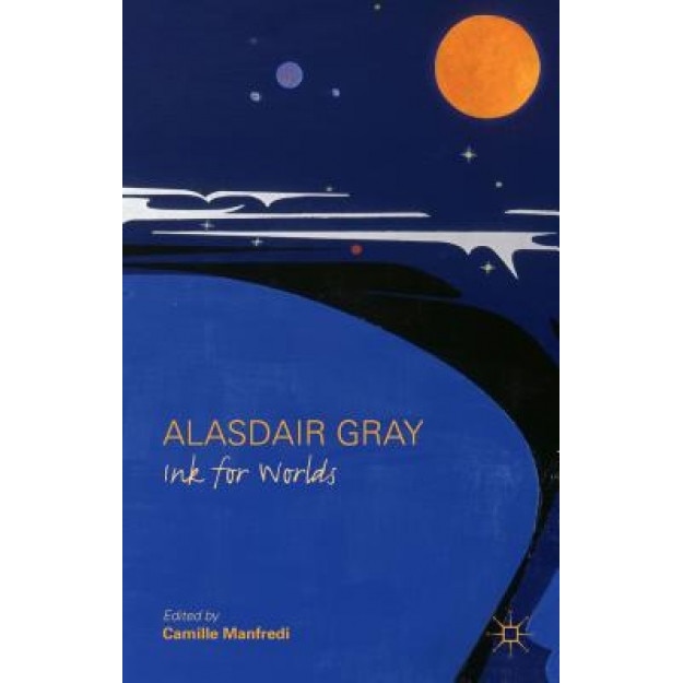Alasdair Gray: Ink for Worlds, Camille Manfredi (Editor)