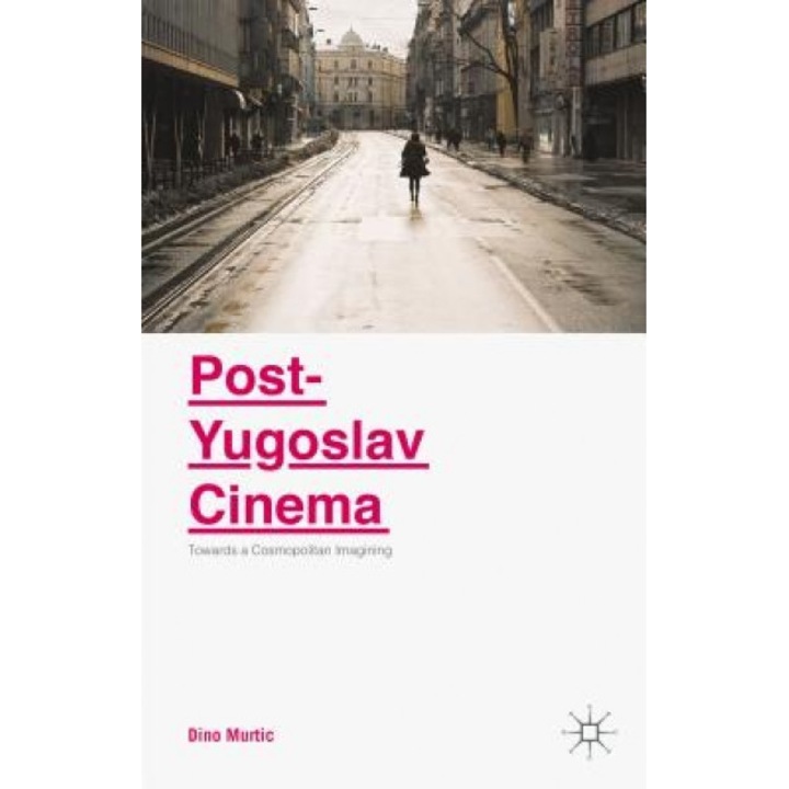 Post-Yugoslav Cinema: Towards a Cosmopolitan Imagining, Mehrudin Murtic (Author)