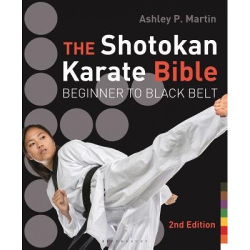The Shotokan Karate Bible: Beginner to Black Belt, Ashley P. Martin (Author)