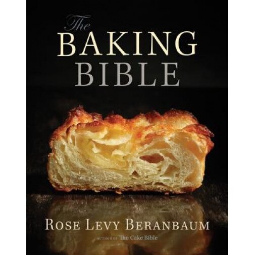 The Baking Bible, Rose Levy Beranbaum (Author)