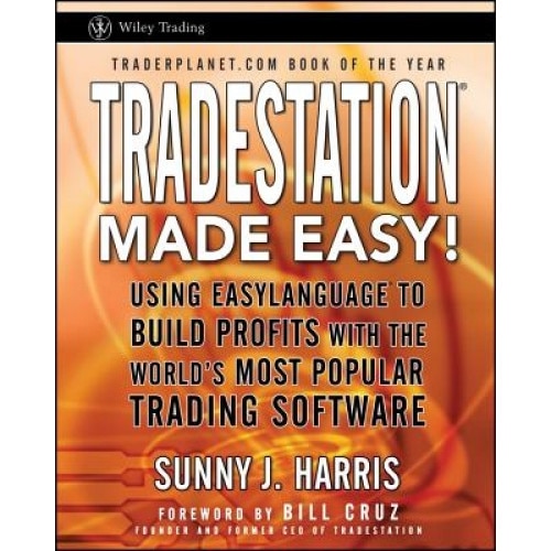Tradestation Made Easy!: Using Easylanguage to Build Profits with the World's Most Popular Trading Software - Sunny J. Harris (Author)